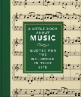 A Little Book About Music : Quotes for the melophile in your life - eBook