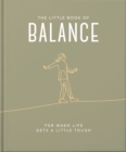 The Little Book of Balance : For when life gets a little tough - Book