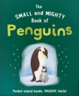 The Small and Mighty Book of Penguins : Pocket-sized books, MASSIVE facts! - Book