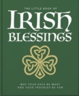 The Little Book of Irish Blessings : May your days be many and your troubles be few - eBook