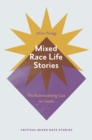 Mixed Race Life Stories : The Multiracializing Gaze in Canada - eBook