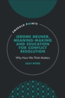 Jerome Bruner, Meaning-Making and Education for Conflict Resolution : Why How We Think Matters - Book