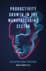 Productivity Growth in the Manufacturing Sector : Mitigating Global Recession - eBook