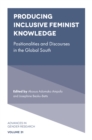 Producing Inclusive Feminist Knowledge : Positionalities and Discourses in the Global South - eBook