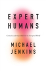 Expert Humans : Critical Leadership Skills for a Disrupted World - Book