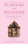 Flapjacks and Feudalism : Social Mobility and Class in The Archers - eBook