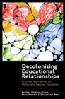 Decolonizing Educational Relationships : Practical Approaches for Higher and Teacher Education - eBook