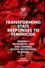 Transforming State Responses to Feminicide : Women’s Movements, Law and Criminal Justice Institutions in Brazil - Book