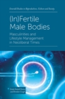 (In)Fertile Male Bodies : Masculinities and Lifestyle Management in Neoliberal Times - Book