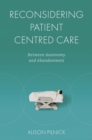 Reconsidering Patient Centred Care : Between Autonomy and Abandonment - eBook