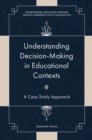 Understanding Decision-Making in Educational Contexts : A Case Study Approach - eBook