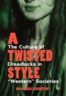 A Twisted Style : The Culture of Dreadlocks in "Western" Societies - eBook