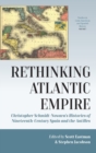 Rethinking Atlantic Empire : Christopher Schmidt-Nowara’s Histories of Nineteenth-Century Spain and the Antilles - Book
