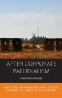 After Corporate Paternalism : Material Renovation and Social Change in Times of Ruination - Book