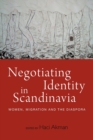 Negotiating Identity in Scandinavia : Women, Migration, and the Diaspora - Book