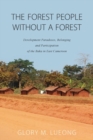 The Forest People without a Forest : Development Paradoxes, Belonging and Participation of the Baka in East Cameroon - Book