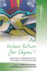 An Urban Future for Sapmi? : Indigenous Urbanization in the Nordic States and Russia - eBook