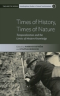 Times of History, Times of Nature : Temporalization and the Limits of Modern Knowledge - Book