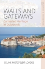 Walls and Gateways : Contested Heritage in Dubrovnik - eBook