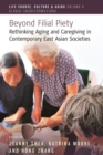 Beyond Filial Piety : Rethinking Aging and Caregiving in Contemporary East Asian Societies - Book