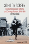 Soho on Screen : Cinematic Spaces of Bohemia and Cosmopolitanism, 1948-1963 - eBook