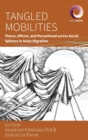 Tangled Mobilities : Places, Affects, and Personhood across Social Spheres in Asian Migration - Book