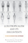 Luso-Tropicalism and Its Discontents : The Making and Unmaking of Racial Exceptionalism - Book