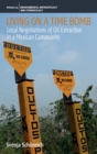Living on a Time Bomb : Local Negotiations of Oil Extraction in a Mexican Community - Book