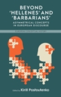 Beyond 'Hellenes' and 'Barbarians' : Asymmetrical Concepts in European Discourse - Book