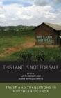 This Land Is Not For Sale : Trust and Transitions in Northern Uganda - Book