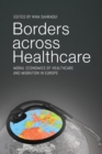 Borders across Healthcare : Moral Economies of Healthcare and Migration in Europe - Book
