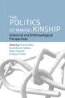 The Politics of Making Kinship : Historical and Anthropological Perspectives - Book