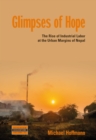 Glimpses of Hope : The Rise of Industrial Labor at the Urban Margins of Nepal - eBook