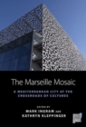 The Marseille Mosaic : A Mediterranean City at the Crossroads of Cultures - Book
