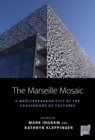 The Marseille Mosaic : A Mediterranean City at the Crossroads of Cultures - eBook