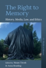 The Right to Memory : History, Media, Law, and Ethics - eBook