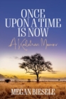Once Upon a Time is Now : A Kalahari Memoir - Book