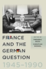 France and the German Question, 1945–1990 - Book