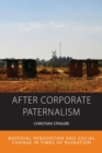 After Corporate Paternalism : Material Renovation and Social Change in Times of Ruination - Book