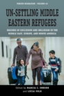 Un-Settling Middle Eastern Refugees : Regimes of Exclusion and Inclusion in the Middle East, Europe, and North America - Book