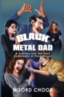 Black Metal Dad: A Journey Into the Dark Underbelly of Parenthood - Book