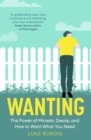 Wanting : The Power of Mimetic Desire, and How to Want What You Need - Book