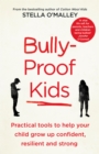 Bully-Proof Kids : Practical Tools to Help Your Child to Grow Up Confident, Resilient and Strong - eBook