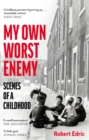 My Own Worst Enemy : Scenes of a Childhood - Book
