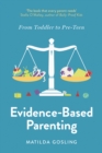Evidence-Based Parenting : From Toddler to Pre-Teen - Book