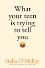 What Your Teen is Trying to Tell You - Book