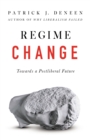 Regime Change : Towards a Postliberal Future - Book