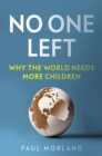 No One Left : Why the World Needs More Children - Book