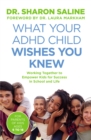 What Your ADHD Child Wishes You Knew : Working Together to Empower Kids for Success in School and Life - Book