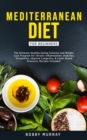 Mediterranean Diet for Beginners : The Ultimate Healthy Eating Solution and Weight Loss Program for Chronic Inflammation, Diabetes Prevention, Improving Longevity & Lower Blood Pressure. - Book